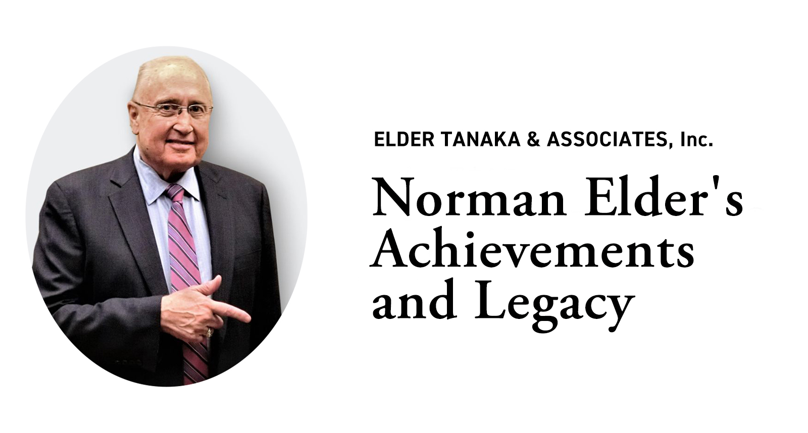 ELDER TANAKA & ASSOCIATES, INC. Norman Elder's Archievements and Legacy